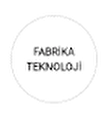 FABRİKA TEKNOLOJİ