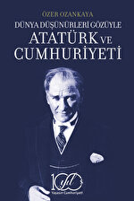 Dünya Düşünürleri Gözüyle Atatürk Ve Cumhuriyeti