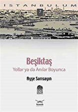 Beşiktaş & Yollar ya da Anılar Boyunca-7 / Ayşe Sarısayın
