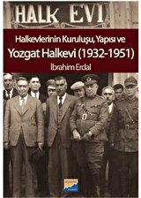 Halkevlerinin Kuruluşu, Yapısı ve Yozgat Halkevi (1932-1951) / İbrahim Erdal