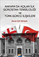 Ankara'da Açılan ilk Gürcistan Temsilciliği ve Türk-Gürcü İlişkileri / Derya Çini Şimşek