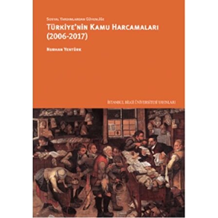 Sosyal Yardımlardan Güvenliğe Türkiye'nin Kamu Harcamaları (2006-2017)