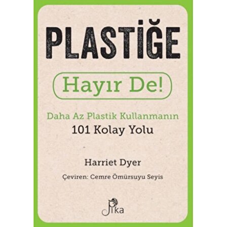 Plastiğe Hayır De! - Daha Az  Plastik Kullanmanın 101 Kolay Yolu