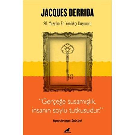 Jacques Derrida - Gerçeğe Susamışlık İnsanın Soylu Tutkusudur