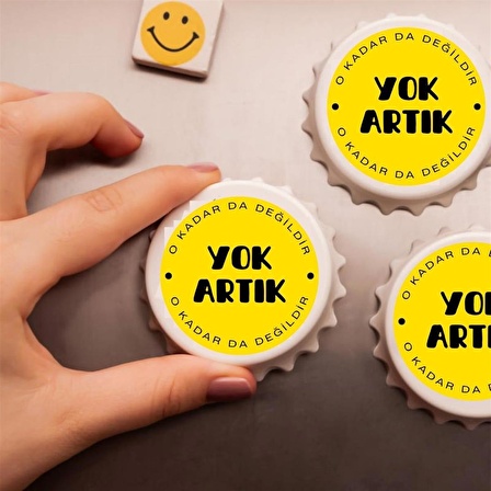 Yok Artık Okadarda Değildir Baskılı Magnet Açacak