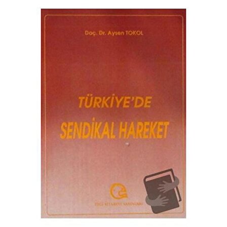 Türkiye’de Sendikal Hareket / Ezgi Kitabevi Yayınları / Aysen Tokol
