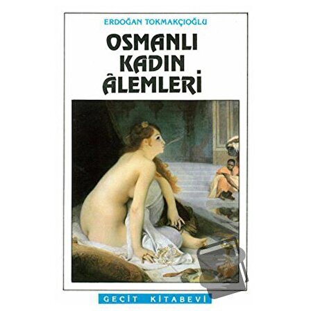Osmanlı Kadın Alemleri / Geçit Kitabevi / Erdoğan Tokmakçıoğlu
