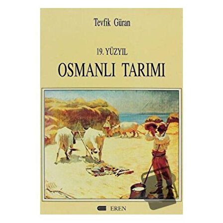 19. Yüzyıl Osmanlı Tarımı / Eren Yayıncılık / Tevfik Güran