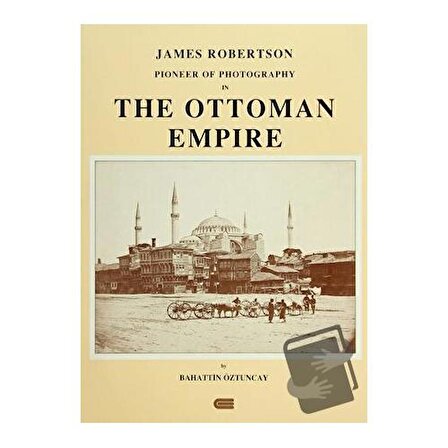 James Robertson Pioneer of Photography in The Ottoman Empire (Ciltli) / Eren