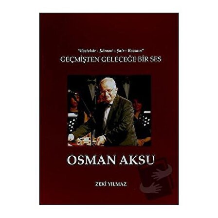 Geçmişten Geleceğe Bir Ses Osman Aksu / Çağlar Musıki Yayınları / Zeki Yılmaz