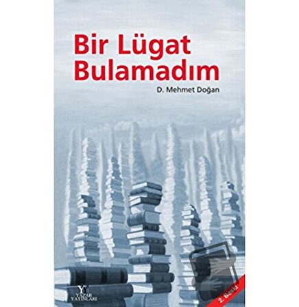 Bir Lügat Bulamadım / Yazar Yayınları / D. Mehmet Doğan