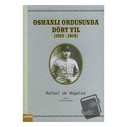 Osmanlı Ordusunda Dört Yıl (1915   1919) / Yaba Yayınları / Rafael de Nogales