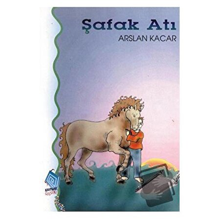 Şafak Atı / Kaynak Çocuk Yayınları / Arslan Kacar