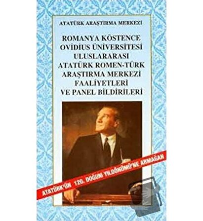 Romanya Köstence Ovidius Üniversitesi Uluslararası Atatürk Romen-Türk Araştırma Merkezi Faaliyetleri ve Panel Bildirileri
