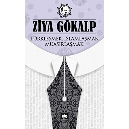 Türkleşmek, İslamlaşmak, Muasırlaşmak