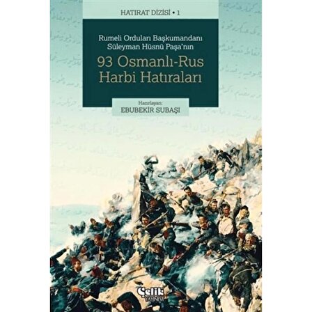 Rumeli Orduları Başkumandanı Süleyman Hüsnü Paşa'nın 93 Osmanlı-Rus Harbi Hatıraları