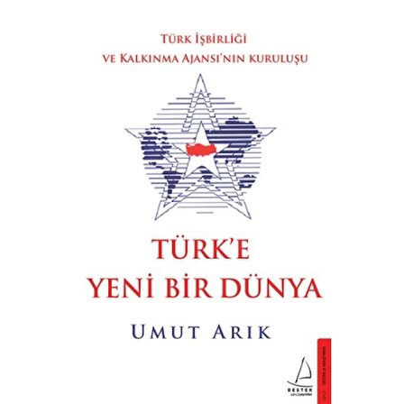 Türk'e Yeni Bir Dünya - Türk İşbirliği ve Kalkınma Ajansı’nın Kuruluşu