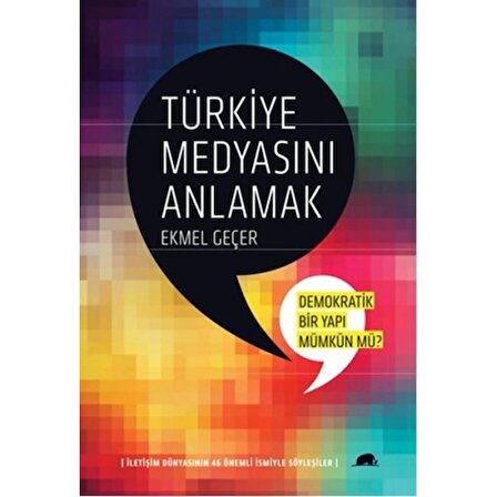 Türkiye Medyasını Anlamak:Demokratik Bir Yapı Mümkün mü?  İletişim Dünyasının 46 Önemli İsmiyle