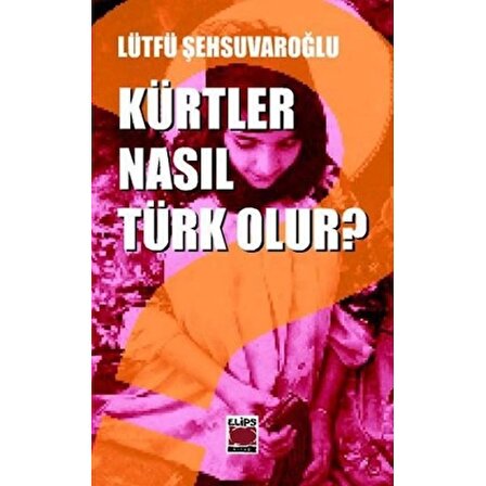 Kürt Sorununa Türk Tarih Felsefesi Açısından Bir Yaklaşım - Kürtler Nasıl Türk Olur?