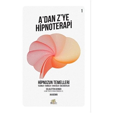 Hipnozun Temelleri - A’dan Z’ye Hipnoterapi - 1. Kitap