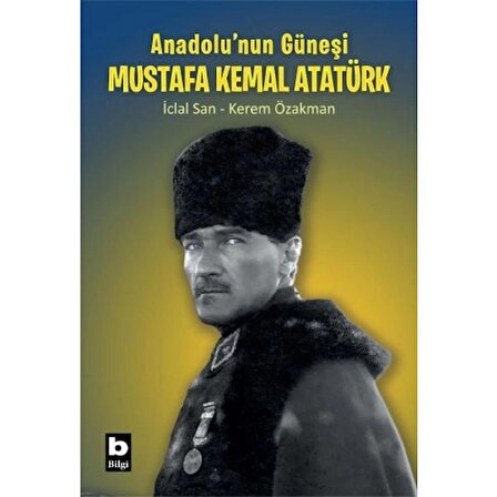 Anadolu’nun Güneşi Mustafa Kemal Atatürk