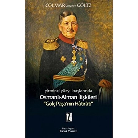 Yirminci Yüzyıl Başlarında Osmanlı-Alman İlişkileri  Golç Paşa'nın Hatıratı