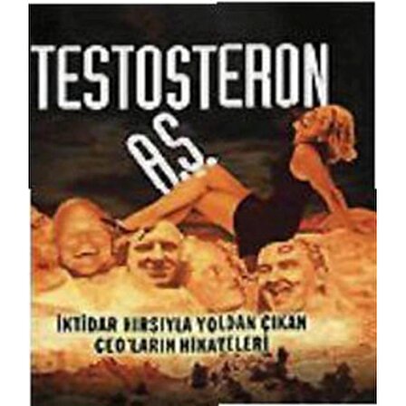 Testosteron A.Ş. İktidar Hırsıyla Yoldan Çıkan CEO’ların Hikayeleri