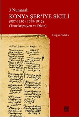 3 Numaralı Konya Şer'iyye Sicili (987-1330/1579-1912) (Transkripsiyon ve Dizin)