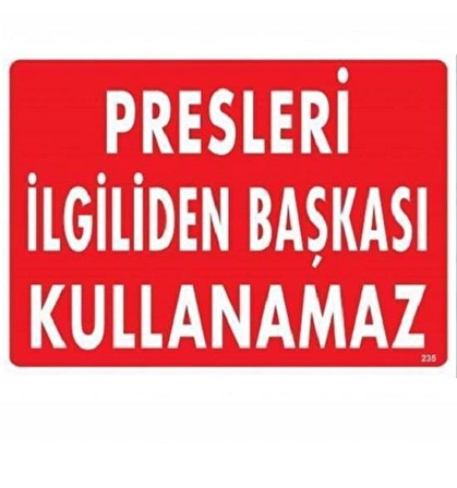 Uyarı Levhası Presleri İlgiliden Başkası Kullanamaz