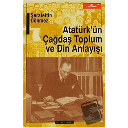 Atatürk’ün Çağdaş Toplum ve Din Anlayışı / Ayışığı Kitapları /