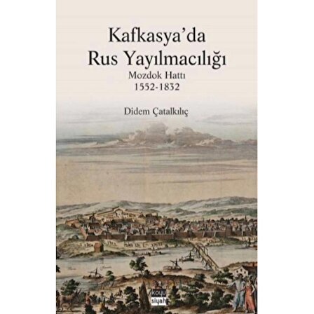 Kafkasya'da Rus Yayılmacılığı - Mozdok Hattı 1552-1832