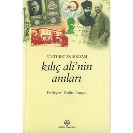 Atatürk’ün Sırdaşı Kılıç Ali’nin Anıları