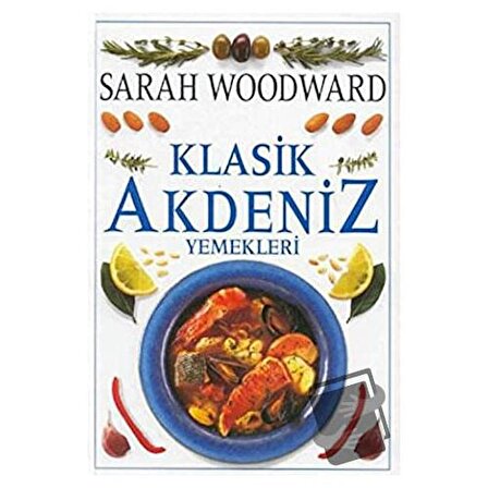 Klasik Akdeniz Yemekleri (Ciltli) / Dost Kitabevi Yayınları / Sarah Woodward