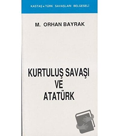 Kurtuluş Savaşı ve Atatürk (Kronolojik) / Kastaş Yayınları / M. Orhan Bayrak