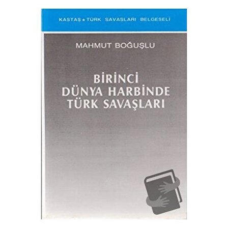 Birinci Dünya Harbinde Türk Savaşları / Kastaş Yayınları / Mahmut Boğuşlu