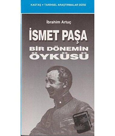 İsmet Paşa Bir Dönemin Öyküsü / Kastaş Yayınları / İbrahim Artuç