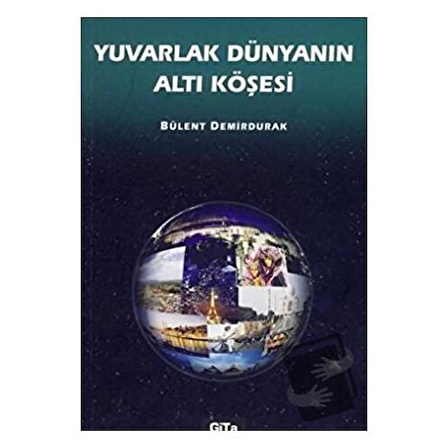 Yuvarlak Dünyanın Altı Köşesi / Gita Yayınları / Bülent Demirdurak