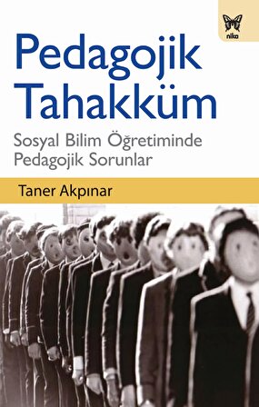 Pedagojik Tahakküm: Sosyal Bilim Öğretiminde Pedagojik Sorunlar