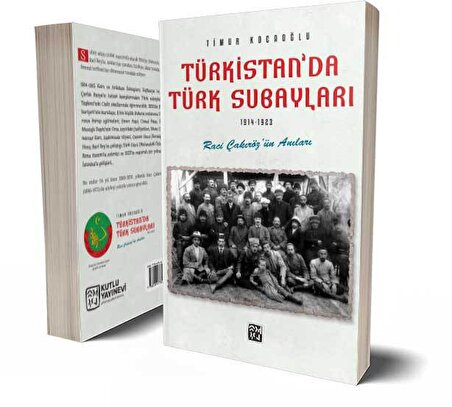 Türkistan'da Türk Subayları (1914-1923) - Raci Çakıröz'ün Anıları - Timur Kocaoğlu