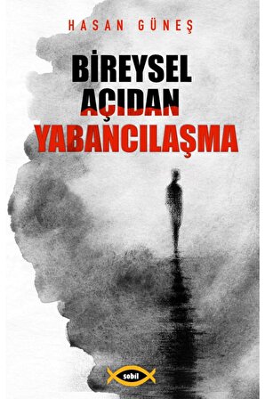 Bireysel Açıdan Yabancılaşma - Hasan Güneş