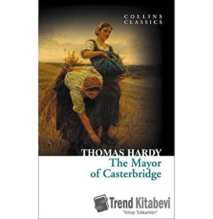 The Mayor of Casterbridge (Collins Classics)