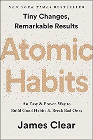 Atomic Habits: an Easy & Proven Way to Build Good Habits and Break Bad Ones James Clear