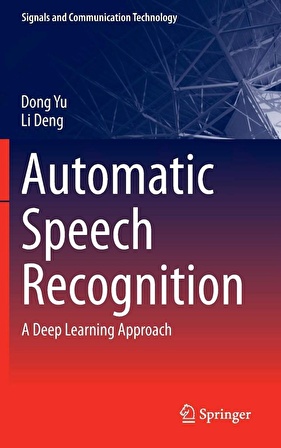 Automatic Speech Recognition: A Deep Learning Approach (Signals and Communication Technology) Dong Yu & Li Deng