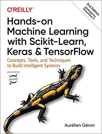 Hands-On Machine Learning with Scikit-Learn, Keras, and TensorFlow: Concepts, Tools, and Techniques to Build Intelligent Systems 2nd Edition