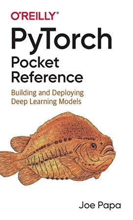 PyTorch Pocket Reference: Building and Deploying Deep Learning Models Joe Papa