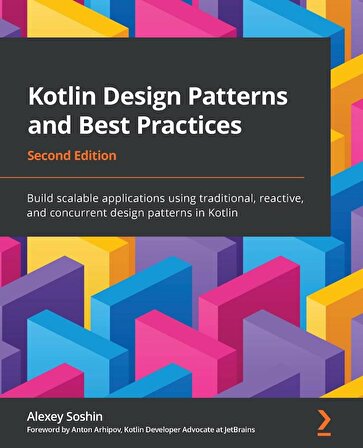 Kotlin Design Patterns and Best Practices: Build scalable applications using traditional, reactive, and concurrent design patterns in Kotlin, 2nd Edition Alexey Soshin