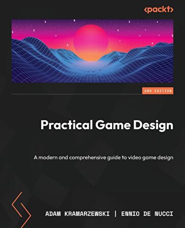 Practical Game Design: A modern and comprehensive guide to video game design Adam Kramarzewski 