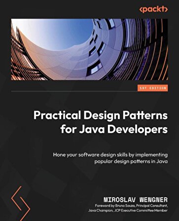 Practical Design Patterns for Java Developers: Hone your software design skills by implementing popular design patterns in Java Miroslav Wengner