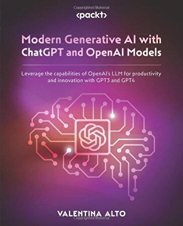 Modern Generative AI with ChatGPT and OpenAI Models: Leverage the capabilities of OpenAI's LLM for productivity and innovation with GPT3 and GPT4 Valentina Alto