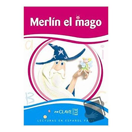 Merlin el Mago (LEEF Nivel 2) 7 10 Yaş İspanyolca Okuma Kitabı / enClave ELE / Clara